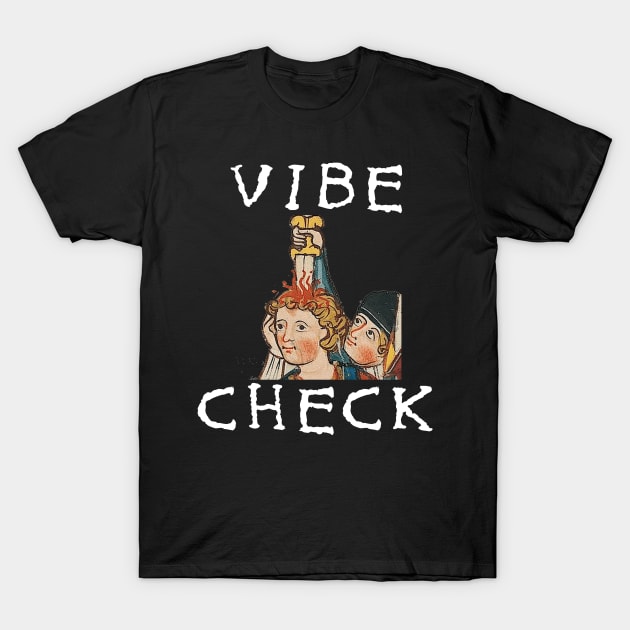 Vibe Check - Medieval, Bayeux Tapestry Meme T-Shirt by SpaceDogLaika